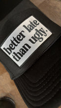 Load image into Gallery viewer, Better Late Than Ugly Hat
